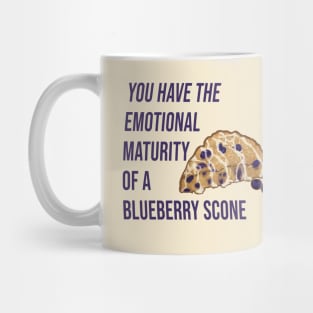 You have the emotional maturity of a blueberry Scone. Mug